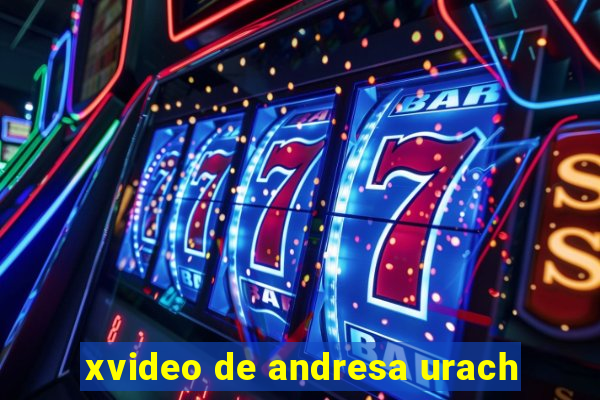 xvideo de andresa urach